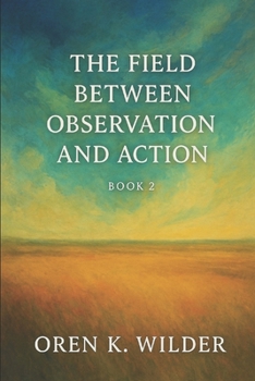 Paperback The Field Between Observation and Action - Book 2 Book