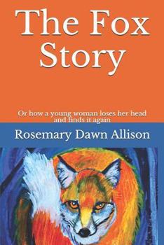 Paperback The Fox Story: Or How a Young Woman Loses Her Head and Finds It Again Book