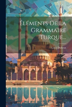 Paperback Éléments De La Grammaire Turque... [French] Book