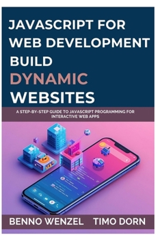 Paperback JavaScript for Web Development: Build Dynamic Websites: A Step-by-Step Guide to JavaScript Programming for Interactive Web Apps Book