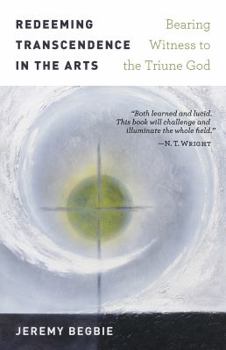Paperback Redeeming Transcendence in the Arts: Bearing Witness to the Triune God Book