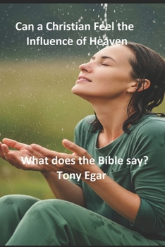 Can a Christian Feel the Influence of Heaven: What does the Bible say?