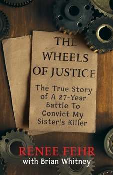 Paperback The Wheels Of Justice: The True Story Of A 27-Year Battle To Convict My Sister's Killer Book