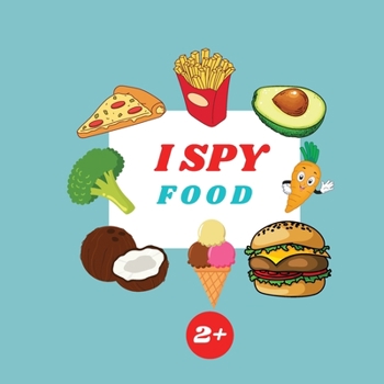 Paperback I Spy Food Book For Kids: A Fun Alphabet Learning Food Themed Activity, Guessing Picture Game Book For Kids Ages 2+, Preschoolers, Toddlers & Ki Book