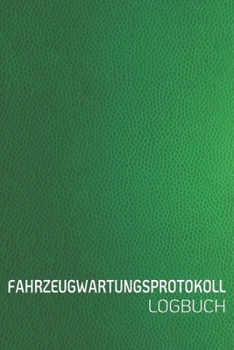 Paperback Fahrzeugwartungsprotokoll Logbuch: Scheckheft universal Serviceheft & Wartungsheft mit vorgefertigten Seiten - F?r alle KFZ Hersteller geeigne Leder O [German] Book