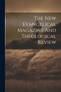 Paperback The New Evangelical Magazine And Theological Review Book