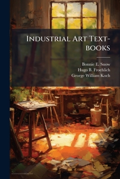 Paperback Industrial Art Text-books: A Graded Course In Art In Its Relation To Industry, Part 1 Book