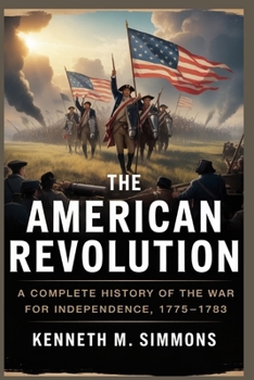 Paperback The American Revolution: A Complete History of the War for Independence, 1775-1783 Book