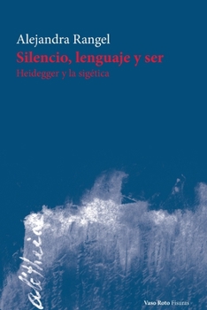 Paperback Silencio, lenguaje y ser: Heidegger y la sigética [Spanish] Book