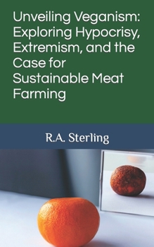 Paperback Unveiling Veganism: Exploring Hypocrisy, Extremism, and the Case for Sustainable Meat Farming Book