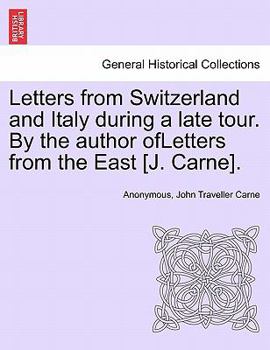 Paperback Letters from Switzerland and Italy During a Late Tour. by the Author Ofletters from the East [J. Carne]. Book