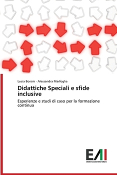 Didattiche Speciali e sfide inclusive: Esperienze e studi di caso per la formazione continua (Italian Edition)