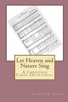 Paperback Let Heaven and Nature Sing: A Christmas Carol Devotional Book