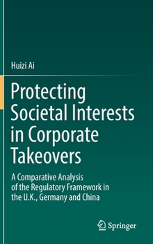 Hardcover Protecting Societal Interests in Corporate Takeovers: A Comparative Analysis of the Regulatory Framework in the U.K., Germany and China Book