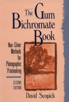 Paperback The Gum Bichromate Book: Non-Silver Methods for Photographic Printmaking Book