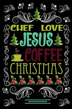 CHEF LOVE JESUS COFFEE CHRISTMAS Blank Line journal: Christmas Coffee journal & notebook |   Diary / Christmas & Coffee Lover Gift | Gift for CHEF |