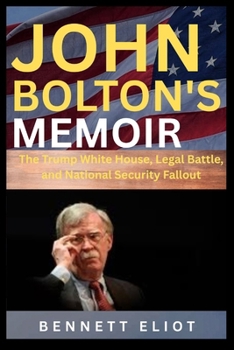 John Bolton memoir: The Trump White House, Legal Battle, and National Security Fallout