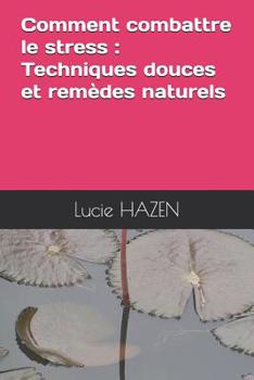 Paperback Comment Combattre Le Stress: Techniques Douces Et Remèdes Naturels [French] Book