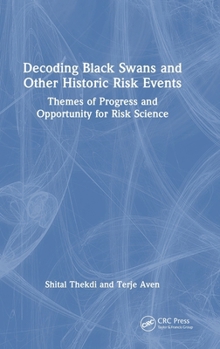 Hardcover Decoding Black Swans and Other Historic Risk Events: Themes of Progress and Opportunity for Risk Science Book