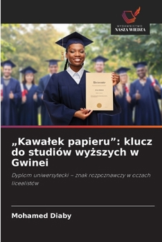 "Kawalek papieru": klucz do studiów wyzszych w Gwinei (Polish Edition)