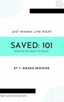 Paperback JUST WANNA LIVE RIGHT: Saved 101: What Do You Want To Know? Book