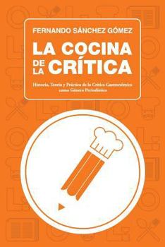 Paperback La Cocina de la Crítica: Historia, Teoría y Práctica de la Crítica Gastronómica como Género Periodístico [Spanish] Book