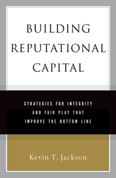 Hardcover Building Reputational Capital: Strategies for Integrity and Fair Play That Improve the Bottom Line Book