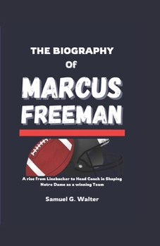 Paperback The Biography of Marcus Freeman: A rise from Linebacker to Head Coach in Shaping Notre Dame as a Winning Team Book
