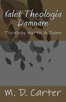 Paperback Valet Theologia Damnare: Theology Worth A Damn Book