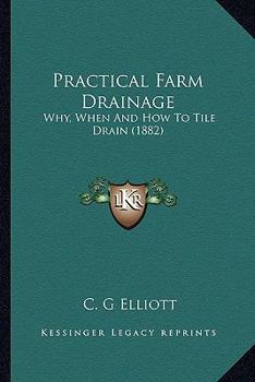 Paperback Practical Farm Drainage: Why, When And How To Tile Drain (1882) Book