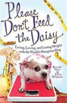 Hardcover Please Don't Feed the Daisy: Living, Loving, and Losing Weight with the World's Hungriest Dog Book