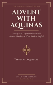 Paperback Advent with Aquinas: Twenty-Five Days with the Church's Clearest Thinker, in Plain Modern English - Large Print Book