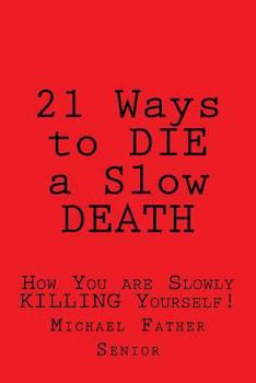 Paperback 21 Ways to Die a Slow Death: How You Are Slowly Killing Yourself! Book