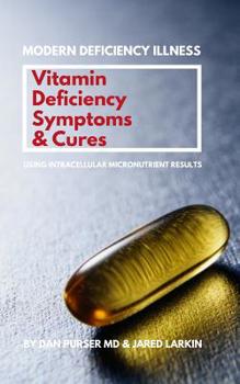 Paperback Vitamin Deficiency Symptoms & Cures: Modern Deficiency Illness - Using Intracellular Micronutrient Results - Vitamin Deficiencies can cause: diabetes, Book