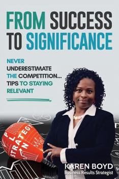 Paperback From Success to Significance: Never Underestimate the Competition...Tips to Staying Relevant Book