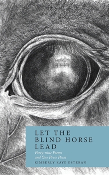 Paperback Let the Blind Horse Lead: Forty-nine Poems and One Prose Poem Book