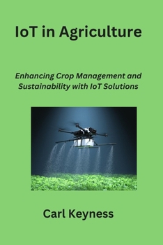 Paperback IoT in Agriculture: Enhancing Crop Management and Sustainability with IoT Solutions Book