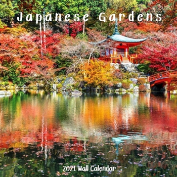 Japanese Gardens 2021 Wall Calendar: Japanese Gardens 2021 Calendar, 18 Months.