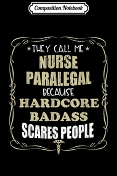 Composition Notebook: Nurse Paralegal Hardcore Badass Gift  Journal/Notebook Blank Lined Ruled 6x9 100 Pages