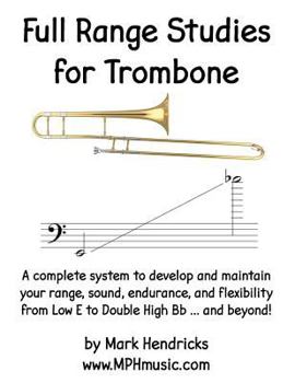 Paperback Full Range Studies for Trombone: A complete system to develop and maintain your range, sound, endurance, and flexibility from Low E to Double High Bb Book