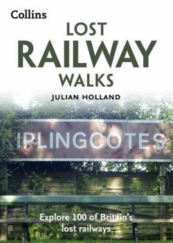 Paperback Lost Railway Walks: Explore 100 of Britain's Lost Railways Book