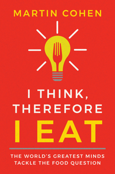 Paperback I Think Therefore I Eat: The World's Greatest Minds Tackle the Food Question Book