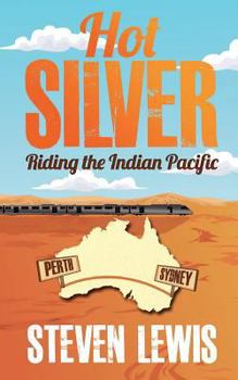 Paperback Hot Silver - Riding the Indian Pacific Book