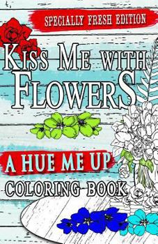 Paperback Kiss Me With Flowers Coloring Book Travel Size: Flower Designs: An adult coloring book for relaxation, meditation and creativity travelers and flower Book