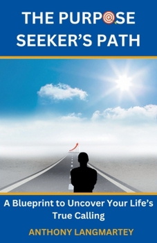 Paperback The Purpose Seeker's Path: A Blueprint to Uncover Your Life's True Calling Book