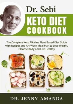 Paperback Dr. Sebi Keto Diet Cookbook: The Complete Keto Alkaline Plant Based Diet Guide with Recipes and A 4-Week Meal Plan to Lose Weight, Cleanse Body and Book