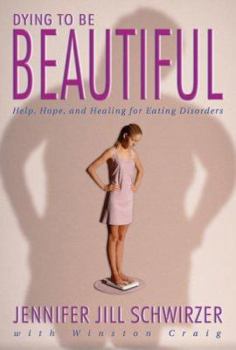 Unknown Binding Dying to Be Beautiful: Help, Hope, and Healing for Eating Disorders Book