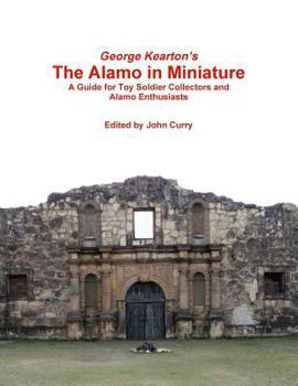 Paperback George Kearton's The Alamo in Miniature A Guide for Toy Soldier Collectors and Alamo Enthusiasts Book