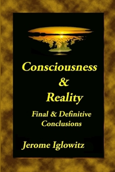 Paperback Consiousness & Reality: Final & Definitive Conclusions Book