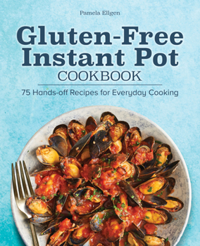 Paperback Gluten-Free Instant Pot Cookbook: 75 Hands-Off Recipes for Everyday Cooking Book